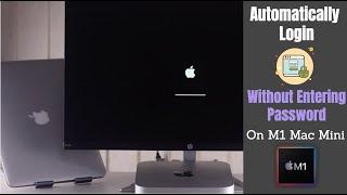 M1 Mac Mini Automatically Login without Entering Password (Easy Step by Step)