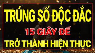 Luật Hấp Dẫn: 15 Giây Đón Nhận Vận May TRÚNG SỐ ĐỘC ĐẮC Thành Hiện Thực I Sức Mạnh Tiềm Thức