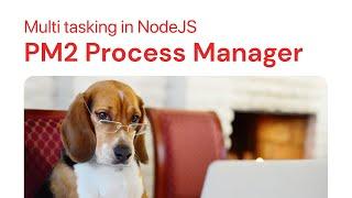 Multitasking in NodeJS: PM2 Process Manager