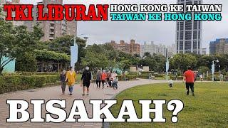 TKW HONG KONG CUTI KE TAIWAN UNTUK SAMBANGI G4R4NGAN⁉️ TKI TAIWAN PERGI HONG KONG LIAT BIDADARI⁉️