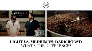 Light vs. Medium vs. Dark Roast: What’s the Difference?