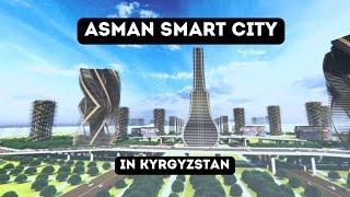 Asman Smart City in Kyrgyzstan. $20 Billion city built from scratch