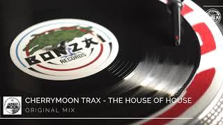 Cherrymoon Trax - The House Of House (Original Mix)