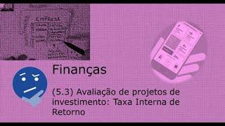 Finanças - Avaliação de projetos de investimento: Taxa Interna de Retorno (TIR)