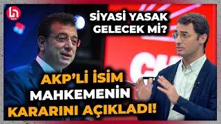 Bu sözler gündemi sarsacak! AKP'ye yakın isim, Ekrem İmamoğlu'na verilecek cezayı açıkladı!