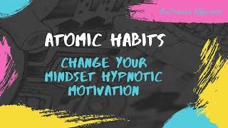 Atomic habits ► Change your mindset motivation ► EnTrance Hypnosis | Guided Meditation