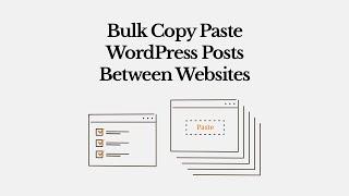 Bulk Copy Paste WordPress Posts Between Websites