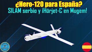 ¿HERO-120 para ESPAÑA? SILAM SERBIO ¡HÜRJET-C en MUGEM!