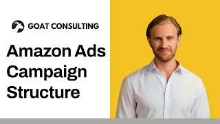 Amazon Ads Campaign Structure - Goat Consulting