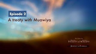 The Story of Imam Hassan & Imam Hussain | 2 | A Treaty with Muawiya