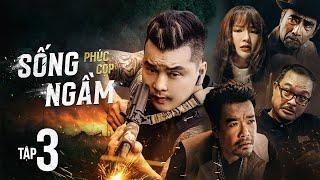 SỐNG NGẦM (PHÚC CỌP) TẬP 3 | ƯNG HOÀNG PHÚC, KIM CƯƠNG, HOÀNG NHÂN, HUY CƯỜNG, TONNY VIỆT, BLACKA...