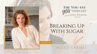 Breaking Up With Sugar with Molly Carmel | The You-est YOU® Podcast