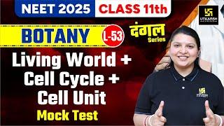 Class 11 Botany| Living World, Cell Cycle and Cell Unit- Mock Test| NEET 2025 | L-53 | Radhika Ma'am