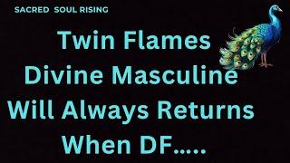 Twin Flames - Divine Masculine Returns Only when DF does this !!
