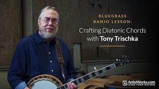 Bluegrass Banjo Lesson: Crafting Diatonic Chords with Tony Trischka || ArtistWorks