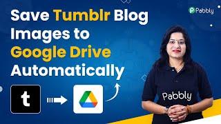 Save Tumblr Blog Images to Google Drive Automatically - Tumblr to Google Drive