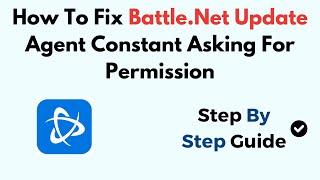 How To Fix Battle.Net Update Agent Constant Asking For Permission