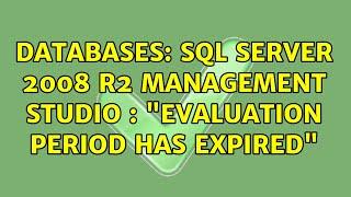 Databases: SQL Server 2008 R2 Management Studio : "Evaluation period has expired" (3 Solutions!!)