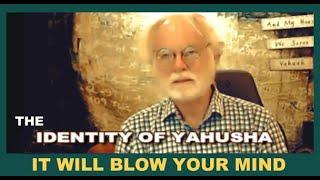 IDENTITY OF YAHUSHA     IT WILL BLOW YOUR MIND