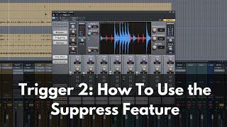 Slate Digital's Trigger 2:  The Suppress Knob | How to Deal with Mic Bleed