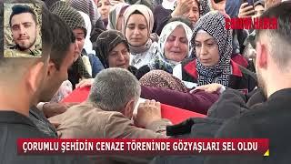 ÇORUMLU ŞEHİDİN CENAZE TÖRENİNDE GÖZYAŞLARI SEL OLDU