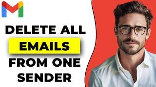 How To Delete All Emails From One Sender In Gmail (2024 Update)