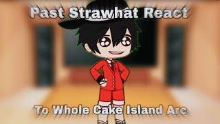 Past Mugiwaras React To Whole Cake Island Arc [Part 3]