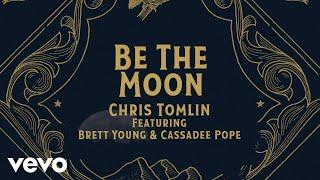 Chris Tomlin - Be The Moon (Lyric Video) ft. Brett Young, Cassadee Pope