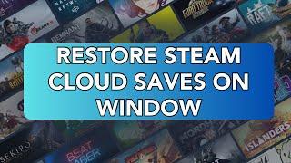 Restore Steam Cloud Saves on Windows (2023)