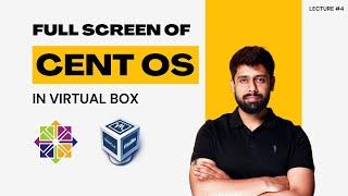 How to Make CentOS Full Screen in VirtualBox: Basic Settings Guide