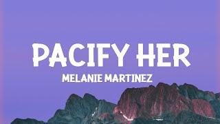 Melanie Martinez - Pacify Her (Lyrics)