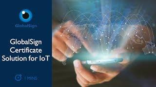 GlobalSign Certificate Solution for IoT