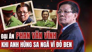 LÒ CHÁY : PHAN VĂN VĨNH _ KHI ANH HÙNG PHÁ ÁN THÀNH TRỌNG TÂM VỤ ÁN ĐỎ ĐEN NGHÌN TỶ