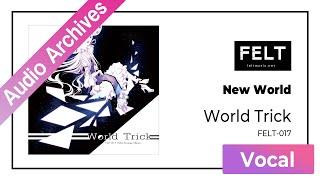 【FELT】02. New World（FELT-017 World Trick）[Audio Archives]