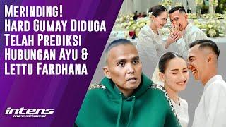 Hard Gumay Diduga Telah Prediksi Hubungan Ayu & Lettu Fardhana | Intens Investigasi | Eps 3960