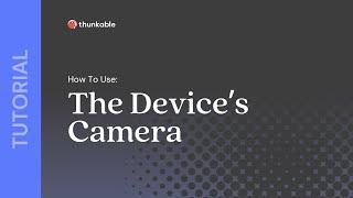 How to Use the Device’s Camera in a Thunkable App