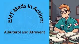 EMT Meds in Action: Albuterol and Atrovent
