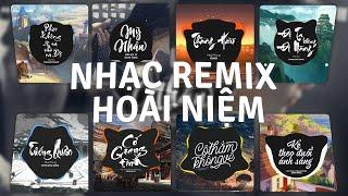 Top 30 Nhạc Remix Hoa Lời Việt KÝ ỨC MỘT THỜI 2017-2020: Mỹ Nhân, Tướng Quân,Giang Hải Không Độ Nàng