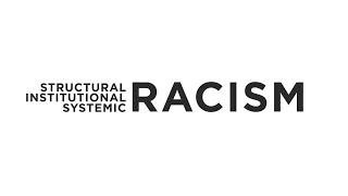 What are structural, institutional and systemic racism?