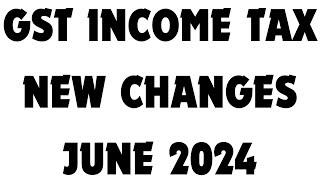 NEW CHANGES IN GST AND INCOME TAX FROM JUNE 2024