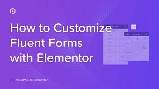 How to Customize Fluent Forms with Elementor Page Builder | PowerPack Addons for Elementor