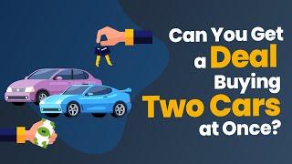 Can You Get a Deal Buying Two Cars at Once?