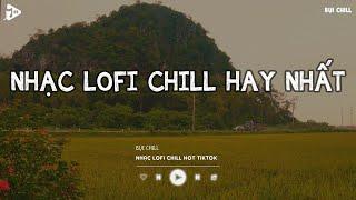 Nhạc Chill TikTok - Nhạc Lofi Buồn Hot Nhất Hiện Nay - Những Bản Nhạc Lofi Chill Nhẹ Nhàng 2025