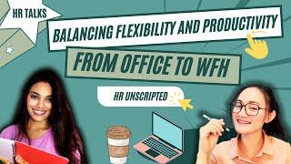 Balancing Flexibility and Productivity from office to WFH I HR Unscripted