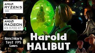 Harold Halibut l AMD Rx 6700 xt & Ryzen 5 5500 l 1080p ULTRA FPSTEST#benchmark