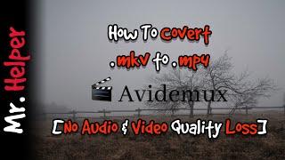 How To Convert .mkv To .mp4 File By Using Avidemux