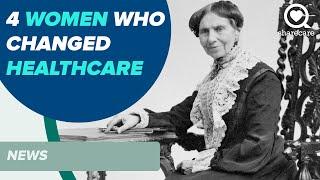 4 Women Who Changed Healthcare | News | Sharecare