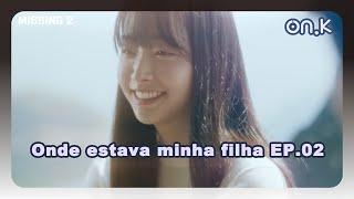 [#Missing2] (POR) | Onde estava minha filha EP.02