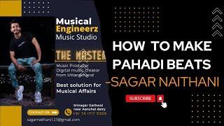 How to make pahadi beats part 2 || Master Sagar || Musical Engineerz