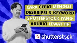 CARA CEPAT MENGISI DESKRIPSI DAN KEYWORD DI SHUTTERSTOCK AGAR CEPAT LAKU HANYA LEWAT HP